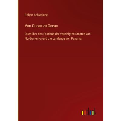 Von Ocean zu Ocean, Gebundene Ausgabe von Robert Schweichel, Outlook, 978-3-368-48619-8