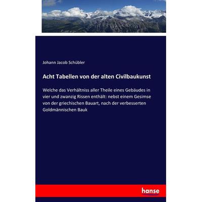 Acht Tabellen von der alten Civilbaukunst, Taschenbuch von Johann Jacob Schübler, Hansebooks, 978-3-337-41054-4