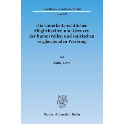 Die lauterkeitsrechtlichen Möglichkeiten und Grenzen der humorvollen und satirischen vergleichenden Werbung., Taschenbuch von Andrej Levin, Duncker &