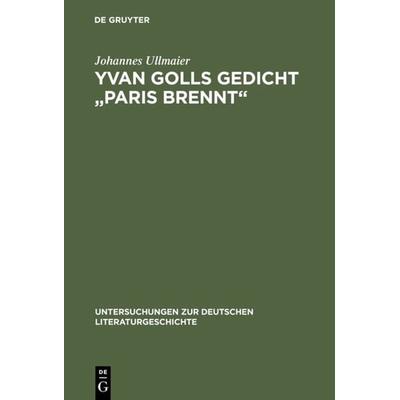 Yvan Golls Gedicht 'Paris brennt'; Gebundene Ausgabe von Johannes Ullmaier, De Gruyter, 978-3-484-32074-1