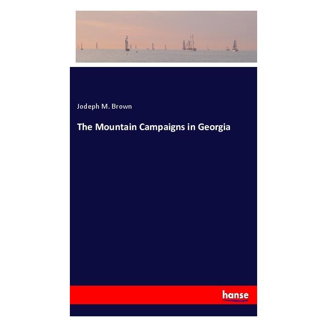 Hansebooks The Mountain Campaigns in Georgia (Englisch, Softcover, Jodeph M Brown) (56045439)
