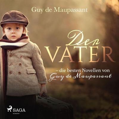Der Vater - die besten Novellen von Guy de Maupassant (Ungekürzt) - Guy de Maupassant, Audio, 9788726137040
