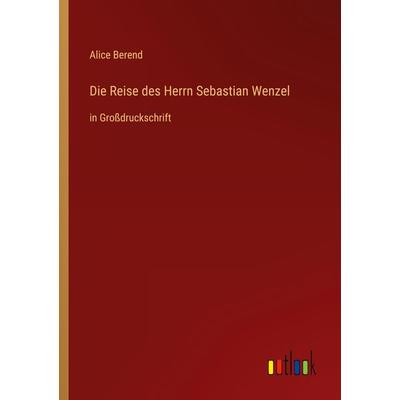 Die Reise des Herrn Sebastian Wenzel, Taschenbuch von Alice Berend, Outlook, 978-3-368-28808-2