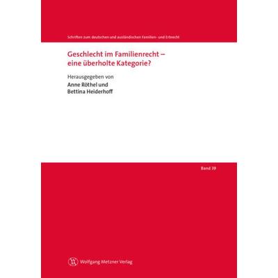 Geschlecht im Familienrecht – eine überholte Kategorie?, Taschenbuch von Anne Röthel,Bettina Heiderhoff, Wolfgang Metzner Verlag, 978-3-96117-145-3