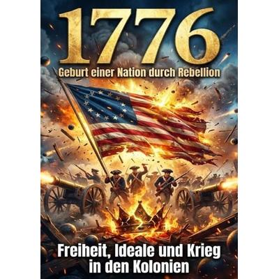 1776: Geburt einer Nation durch Rebellion, Taschenbuch von Verena Busch, Epubli, 978-3-565-27835-0