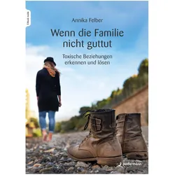 Wenn die Familie nicht guttut, Ratgeber von Annika Felber