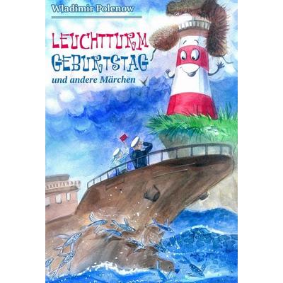 Leuchtturm Geburtstag und andere Märchen, Gebundene Ausgabe von Wladimir Polenow, Tredition, 978-3-347-16892-3