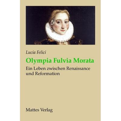 Olympia Fulvia Morata, Taschenbuch von Lucia Felici, Mattes Vlg, 978-3-86809-207-3