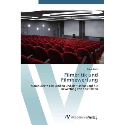 Filmkritik und Filmbewertung, Taschenbuch von Björn Büch, AV Akademikerverlag, 978-3-639-42713-4