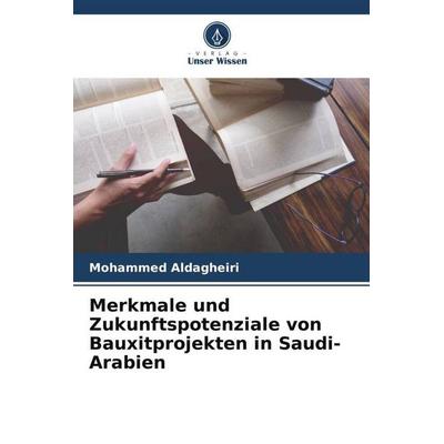 Merkmale und Zukunftspotenziale von Bauxitprojekten in Saudi-Arabien, Taschenbuch von Mohammed Aldagheiri, Verlag Unser Wissen, 978-620-5-75665-2