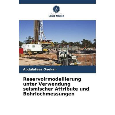 Oyekan, A: Reservoirmodellierung unter Verwendung seismische, Taschenbuch von Abdulafeez Oyekan, Verlag Unser Wissen, 978-620-8-85781-3