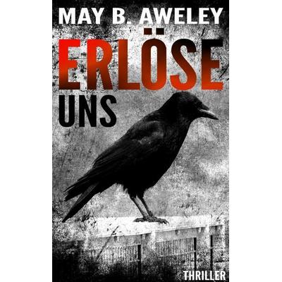 Erlöse uns, Taschenbuch von May B. Aweley, BoD – Books on Demand, 978-3-7494-8444-7