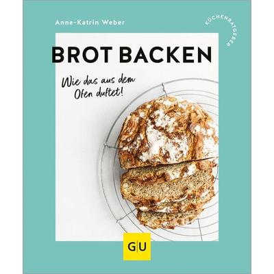 Brot backen, Taschenbuch von Anne-Katrin Weber, Gräfe und Unzer Verlag GmbH, 978-3-8338-9811-2