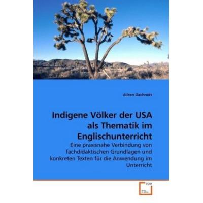 Dachrodt, A: Indigene Völker der USA als Thematik im Englisc, Taschenbuch von Aileen Dachrodt, VDM, 978-3-639-20920-4