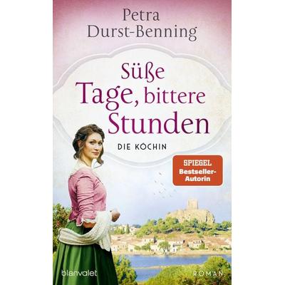 Süße Tage, bittere Stunden, Gebundene Ausgabe von Petra Durst Benning, Blanvalet, 978-3-7645-0790-9