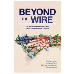 Beyond the Wire: US Military Deployments and Host Country Public Opinion (BRIDGING THE GAP SERIES), Sachbücher von Carla Martinez Machain