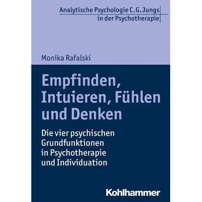 Empfinden, Intuieren, Fühlen und Denken, Taschenbuch von Monika Rafalski, Kohlhammer, 978-3-17-028412-8