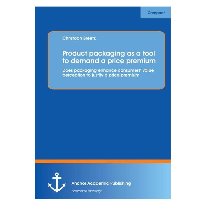 Anchor Academic Publishing Product packaging as tool to demand a price premium: Does packaging enhance consumers value percepti (Englisch, Softcover, Christoph Breetz) (55548079)