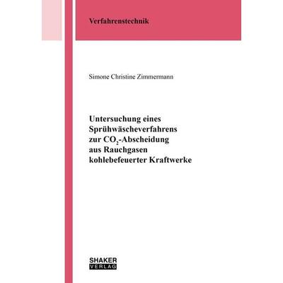Untersuchung eines Sprühwäscheverfahrens zur CO2-Abscheidung aus Rauchgasen kohlebefeuerter Kraftwerke, Taschenbuch von Simone Christine Zimmermann,