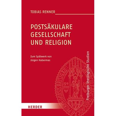 Postsäkulare Gesellschaft und Religion, Gebundene Ausgabe von Tobias Renner, Herder, 978-3-451-37784-6