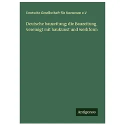 Deutsche bauzeitung- die Bauzeitung vereinigt mit baukunst und werkform, Belletristik von Deutsche Gesellschaft für Bauwesen