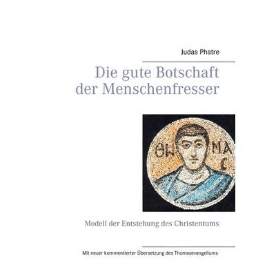 Die gute Botschaft der Menschenfresser, Taschenbuch von Judas Phatre, BoD – Books on Demand, 978-3-7357-9135-1