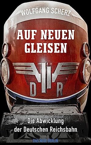 Wolfgang Scherz - Auf neuen Gleisen: Die Abwicklung der Deutschen Reichsbahn - Preis vom 15.10.2026 23:06:25 h