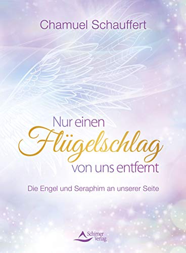 Chamuel Schauffert - Nur einen Flügelschlag von uns entfernt: Die Engel und Seraphim an unserer Seite - Preis vom 09.10.2026 07:28:09 h