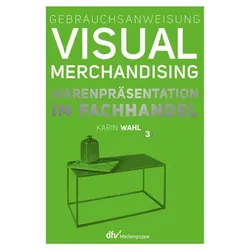 Gebrauchsanweisung Visual Merchandising Band 3 Warenpräsentation im Fachhandel, Ratgeber von Karin Wahl