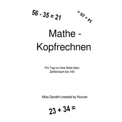 Mathe - Kopfrechnen - Pro Tag nur eine Seite üben - Zahlenraum bis 100, Taschenbuch von Miss Dandini, Epubli, 978-3-565-46123-3