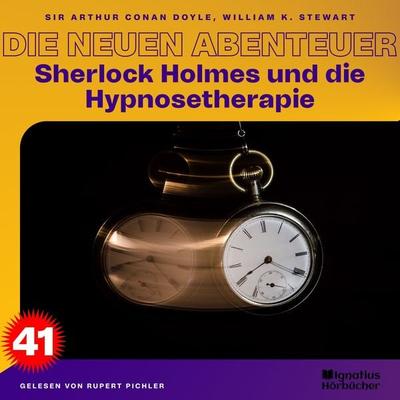 Sherlock Holmes und die Hypnosetherapie (Die neuen Abenteuer, Folge 41) - Arthur Conan Doyle,William K. Stewart, Audio, 9783991679684