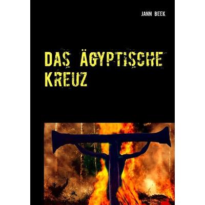 Das Ägyptische Kreuz, Taschenbuch von Jann Beek, BoD – Books on Demand, 978-3-7431-8217-2
