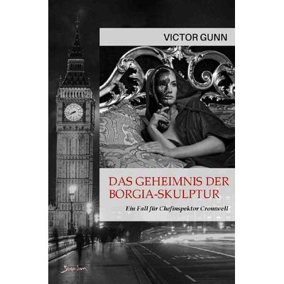 DAS GEHEIMNIS DER BORGIA-SKULPTUR - EIN FALL FÜR CHEFINSPEKTOR CROMWELL, Taschenbuch von Victor Gunn, Epubli, 978-3-7565-3244-5