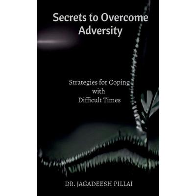 Secrets to Overcome Adversity, Taschenbuch von Jagadeesh Pillai, Notion Press