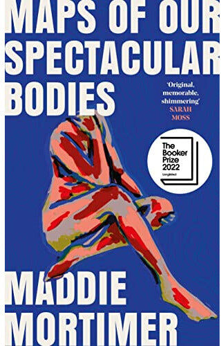 Picador Maps of Our Spectacular Bodies: Longlisted for the Booker Prize 2022
