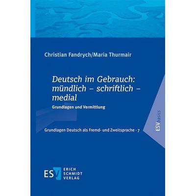 Deutsch im Gebrauch: mündlich – schriftlich – medial, Taschenbuch von Christian Fandrych,Maria Thurmair, Erich Schmidt Verlag, 978-3-503-24059-3