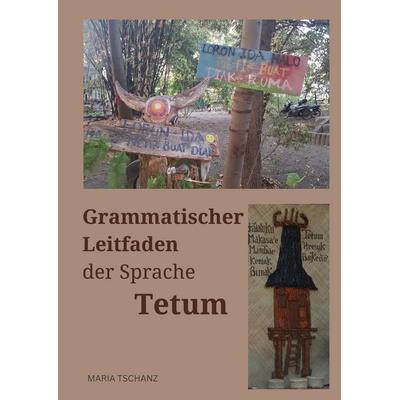 Grammatischer Leitfaden der Sprache Tetum, Taschenbuch von Maria Tschanz, BoD – Books on Demand, 978-3-7583-0966-3