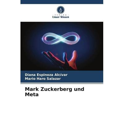Mark Zuckerberg und Meta, Taschenbuch von Diana Espinoza Alcívar,Mario Haro Salazar, Verlag Unser Wissen, 978-620-5-57045-6