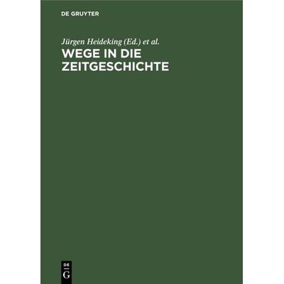 Wege in die Zeitgeschichte, Gebundene Ausgabe von , De Gruyter, 978-3-11-011738-7