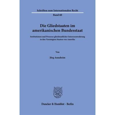 Die Gliedstaaten im amerikanischen Bundesstaat., Taschenbuch von Jörg Annaheim, Duncker & Humblot, 978-3-428-07441-9