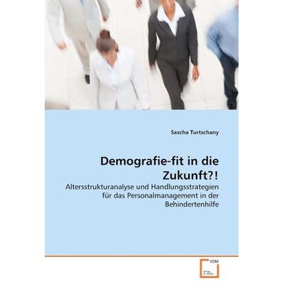 Turtschany, S: Demografie-fit in die Zukunft?!, Taschenbuch von Sascha Turtschany, VDM, 978-3-639-35309-9