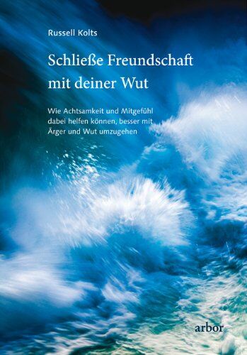 Russell Kolts - Schließe Freundschaft mit deiner Wut: Wie Achtsamkeit und Mitgefühl dabei helfen können, besser mit Ärger und Wut umzugehen - Preis vom 10.10.2026 11:48:34 h