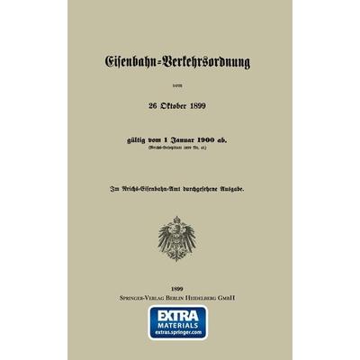Eisenbahn-Verkehrsordnung vom 26 Oktober 1899 gültig vom 1 Januar 1900 ab. (Reichs-Gesetzblatt 1899 Nr. 41), Taschenbuch von Georg Eger, Springer