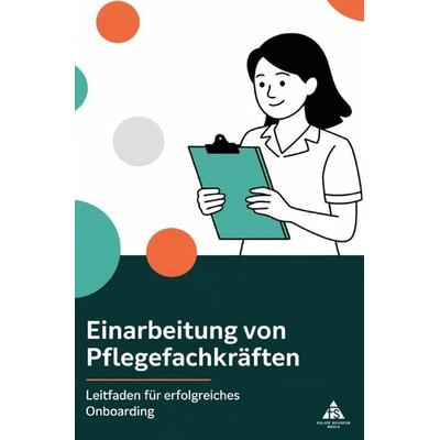 Einarbeitung von Pflegefachkräften, Taschenbuch von Felice Schäfer, Epubli, 978-3-8197-5913-0