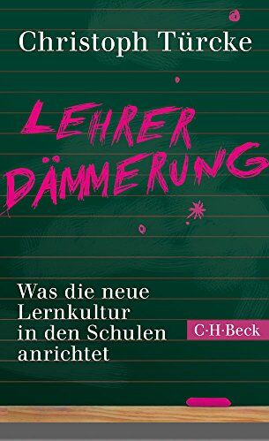 Christoph Türcke - Lehrerdämmerung: Was die neue Lernkultur in den Schulen anrichtet - Preis vom 18.10.2026 19:22:15 h