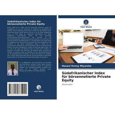 Südafrikanischer Index für börsennotierte Private Equity, Taschenbuch von Hasani Ronny Miyambo, Verlag Unser Wissen, 978-620-2-86592-0