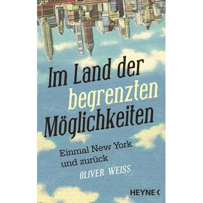 Im Land der begrenzten Möglichkeiten, Taschenbuch von Oliver Weiss, Heyne