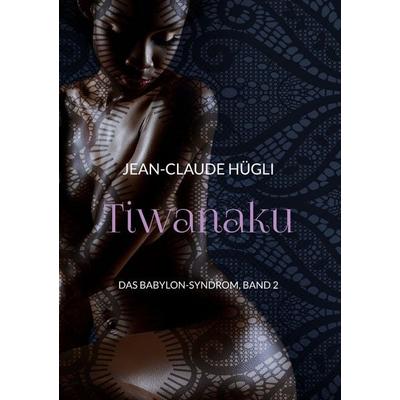 Tiwanaku, Gebundene Ausgabe von Jean-Claude Hügli, BoD – Books on Demand, 978-3-7568-1958-4