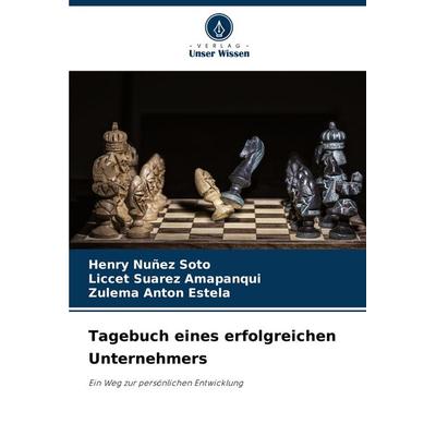 Tagebuch eines erfolgreichen Unternehmers, Taschenbuch von Henry Nuñez Soto,Liccet Suarez Amapanqui,Zulema Anton Estela, Verlag Unser Wissen,