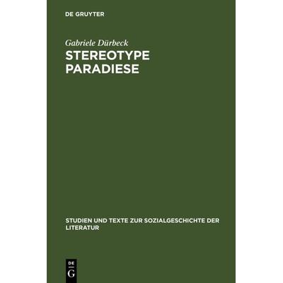 Stereotype Paradiese, Gebundene Ausgabe von Gabriele Dürbeck, De Gruyter, 978-3-484-35115-8